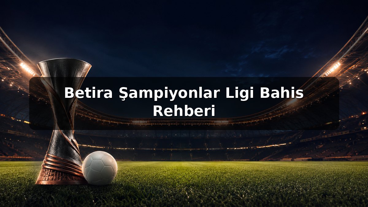 Betira Şampiyonlar Ligi Bahis Rehberi konulu Betira görseli