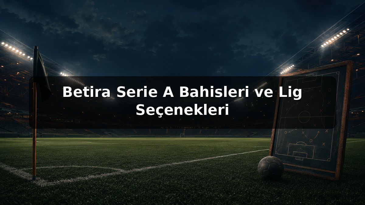 Betira Serie A Bahisleri ve Lig Seçenekleri konulu Betira görseli